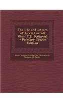 The Life and Letters of Lewis Carroll (REV. C.L. Dodgson) - Primary Source Edition