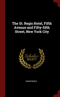 The St. Regis Hotel, Fifth Avenue and Fifty-fifth Street, New York City