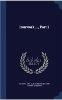 Ironwork ..., Part 1