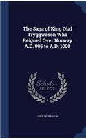 Saga of King Olaf Tryggwason Who Reigned Over Norway A.D. 995 to A.D. 1000