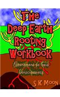 The Deep Earth Rooting Workbook - Attunement to Gaia Consciousness