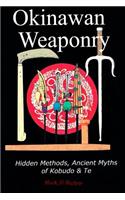 Okinawan Weaponry, Hidden Methods, Ancient Myths of Kobudo & Te
