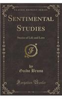 Sentimental Studies: Stories of Life and Love (Classic Reprint)