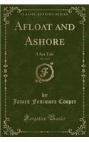 Afloat and Ashore, Vol. 1 of 2: A Sea Tale (Classic Reprint)