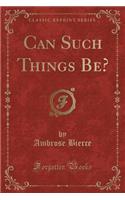 Can Such Things Be? (Classic Reprint)