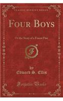 Four Boys: Or the Story of a Forest Fire (Classic Reprint)