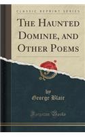 The Haunted Dominie, and Other Poems (Classic Reprint): (English)
