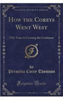 How the Coreys Went West: Fifty Years in Crossing the Continent (Classic Reprint)