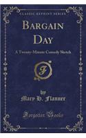 Bargain Day: A Twenty-Minute Comedy Sketch (Classic Reprint)