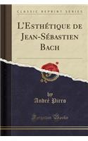 L'EsthÃ©tique de Jean-SÃ©bastien Bach (Classic Reprint)