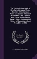 The Tourist's Hand-book of New York, Giving an Up-to-date List of the Various Places and Objects of Interest in New York City, Together With a Brief Description of Same ... Also a Chronological History of Manhattan Island, From 1524 to 1905