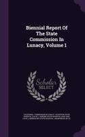 Biennial Report of the State Commission in Lunacy, Volume 1