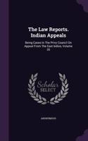The Law Reports. Indian Appeals: Being Cases in the Privy Council on Appeal from the East Indies, Volume 35