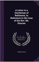 A Letter to a Gentleman of Baltimore, in Reference to the Case of the Rev. Mr. Duncan