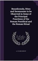 Benedicenda, Rites and Seremonies to be Observed in Some of the Principal Functions of the Roman Pontifical and the Roman Ritual
