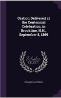 Oration Delivered at the Centennial Celebration, in Brookline, N.H., September 8, 1869