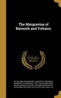 The Margravine of Baireuth and Voltaire;