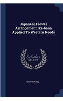 Japanese Flower Arrangement Ike-bana Applied To Western Needs