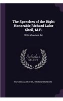 The Speeches of the Right Honorable Richard Lalor Sheil, M.P.: With a Memoir, &c