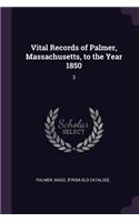 Vital Records of Palmer, Massachusetts, to the Year 1850