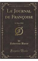 Le Journal de Franï¿½oise, Vol. 1: 31 Mai 1902 (Classic Reprint): 31 Mai 1902 (Classic Reprint)