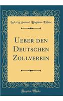 Ueber Den Deutschen Zollverein (Classic Reprint)