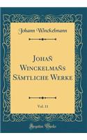 Johañ Winckelmañs Sämtliche Werke, Vol. 11 (Classic Reprint)