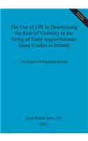 Use of GIS in Determining the Role of Visibility in the Siting of Early Anglo-Norman Stone Castles in Ireland