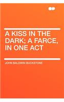 A Kiss in the Dark; A Farce, in One Act