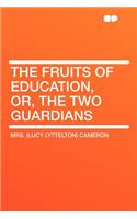 The Fruits of Education, Or, the Two Guardians