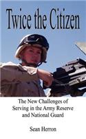 Twice the Citizen: The New Challenges of Serving in the Army Reserve and National Guard