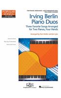 Irving Berlin Piano Duos Three Favorite Songs Arranged for 2 Pianos, 4 Hands