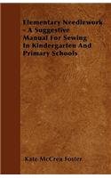 Elementary Needlework - A Suggestive Manual For Sewing In Kindergarten And Primary Schools