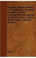 Organic Materia Medica - Including The Standard Remedies Of The Leading Pharmacopoeas As Well As Those Articles Of The Newer Materia Medica.