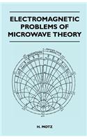 Electromagnetic Problems Of Microwave Theory