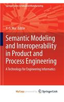 Semantic Modeling and Interoperability in Product and Process Engineering: A Technology for Engineering Informatics