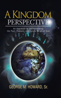 A Kingdom Perspective: An Approach to Understanding the Past, Present, and Future Reign of God(English)