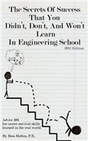 The Secrets of Success That You Didn't, Don't, and Won't Learn in Engineering School: Advice 101 for Career Survival Skills Learned in the Real World. 2012 Edition.