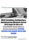 MCSE Installing, Configuring & Administering Windows Server 2012 Exam 70-410 & 411 ExamFOCUS Study Notes & Review Questions SPECIAL EDITION FOR READER WITH LOW VISION