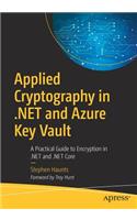 Applied Cryptography in .NET and Azure Key Vault: A Practical Guide to Encryption in .Net and .Net Core