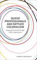 Queer Professionals and Settler Colonialism: Engaging Decolonial Thought Within Organizations