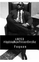 A.M.P.E.D. #ApplyingMajorPressureEveryDay: (English)