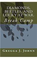 Diamonds, Beetles, and Lucky at War.: Break Camp