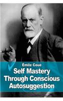 Self Mastery Through Conscious Autosuggestion