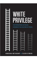 White Privilege: The Persistence of Racial Hierarchy in a Culture of Denial