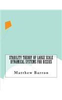 Stability Theory of Large Scale Dynamical Systems For Bizzies