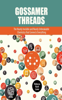 Gossamer Threads: The Nearly Invisible and Nearly Unbreakable Chemistry that Connects Everything