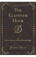 The Eleventh Hour (Classic Reprint)