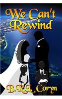 We Can't Rewind