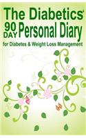 The Diabetics' 90 Day Personal Diary: for Diabetes & Weight Loss Management(English)